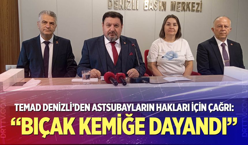 TEMAD Denizli’den astsubayların hakları için çağrı: “Bıçak kemiğe dayandı”