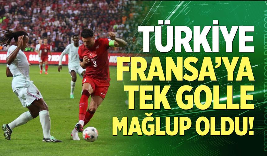 Türkiye, Fransa’ya Tek Golle Mağlup Oldu