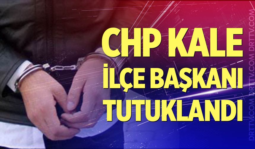 CHP İlçe Başkanı tutuklandı
