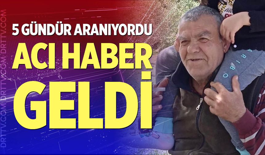 Kayıp yaşlı adamdan 5 gün sonra acı haber geldi
