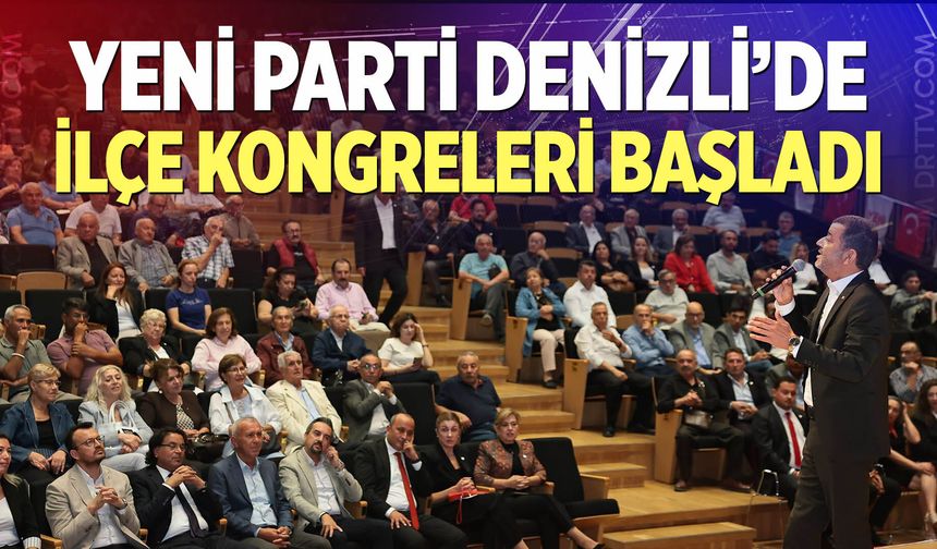 Yeni Parti Denizli’de İlçe Kongreleri Başladı