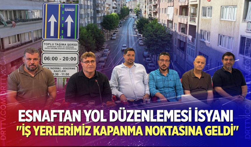 Esnaftan yol düzenlemesi isyanı: "İş Yerlerimiz Kapanma Noktasına Geldi"