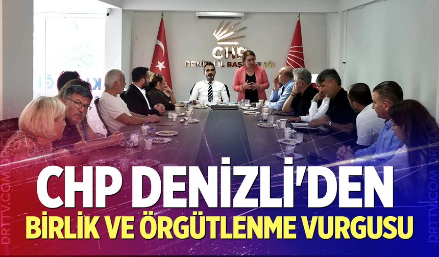 CHP Denizli'den Birlik Ve Örgütlenme Vurgusu