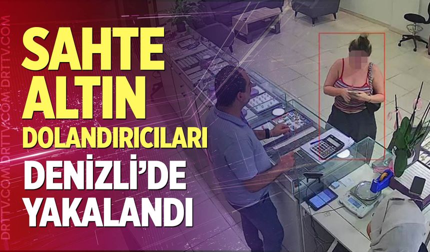 Sahte altın dolandırıcıları Denizli’de yakalandı