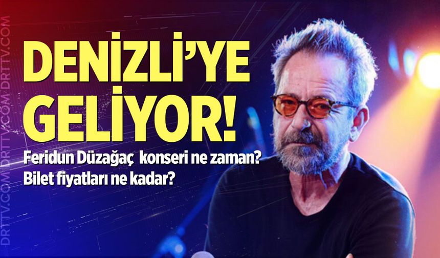 Feridun Düzağaç Denizli konseri ne zaman? Konser biletleri ne kadar?