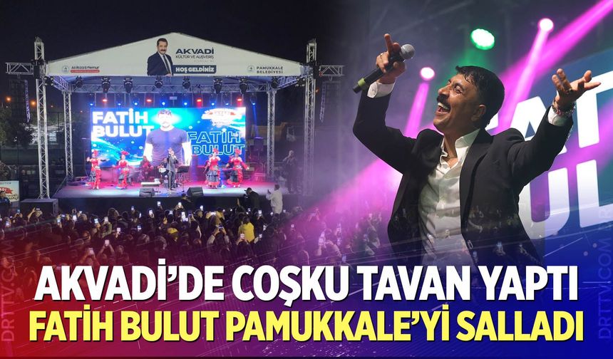 Akvadi’de Coşku Tavan Yaptı: Fatih Bulut Pamukkale’yi Salladı