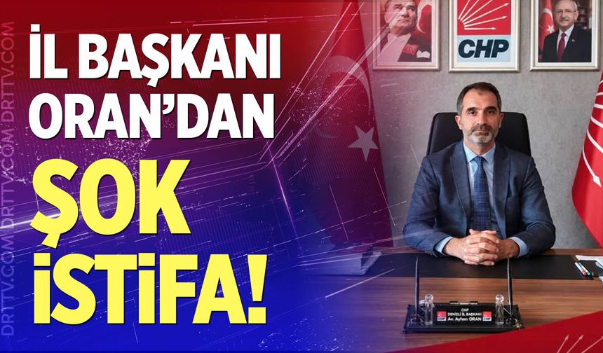 CHP Denizli İl Başkanı Ayhan Oran istifa etti