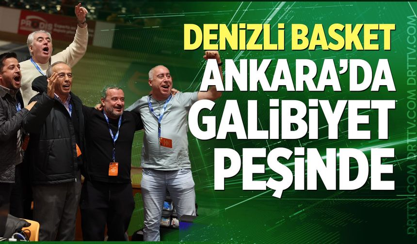 Yukatel Denizli Basket, Ankara’da Galibiyet Peşinde