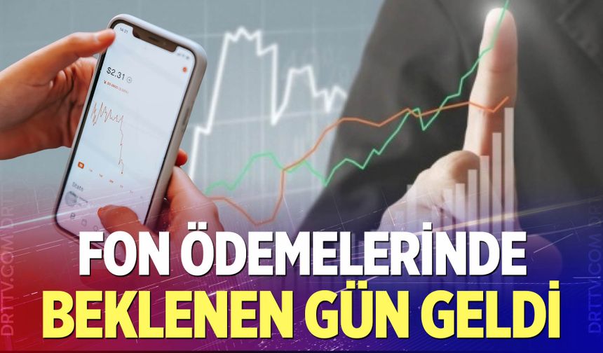 Fon ödemelerinde beklenen gün geldi