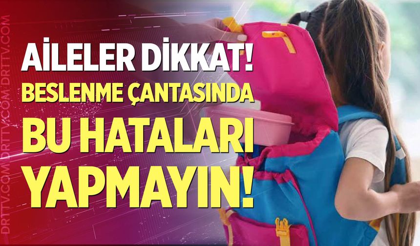 Beslenme çantasında bu hatalara dikkat!