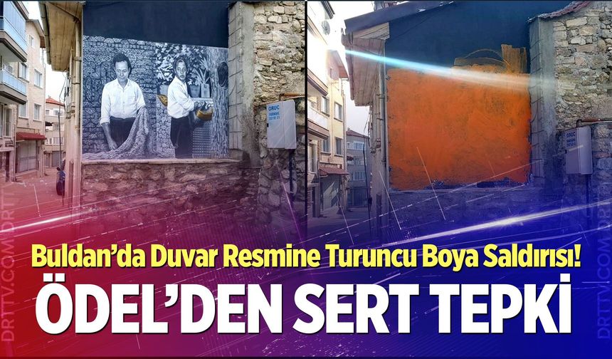 Buldan’da Duvar Resmine Turuncu Boya Saldırısı! Ödel’den Sert Tepki