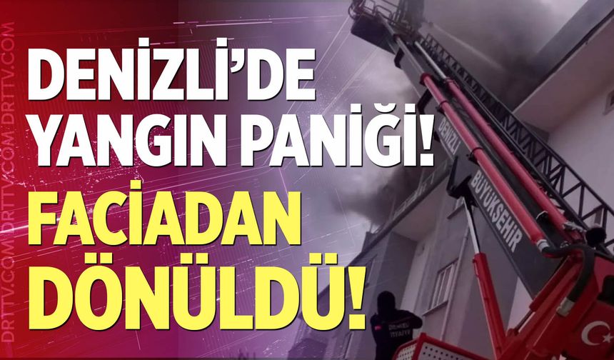 Denizli'de yangın paniği!
