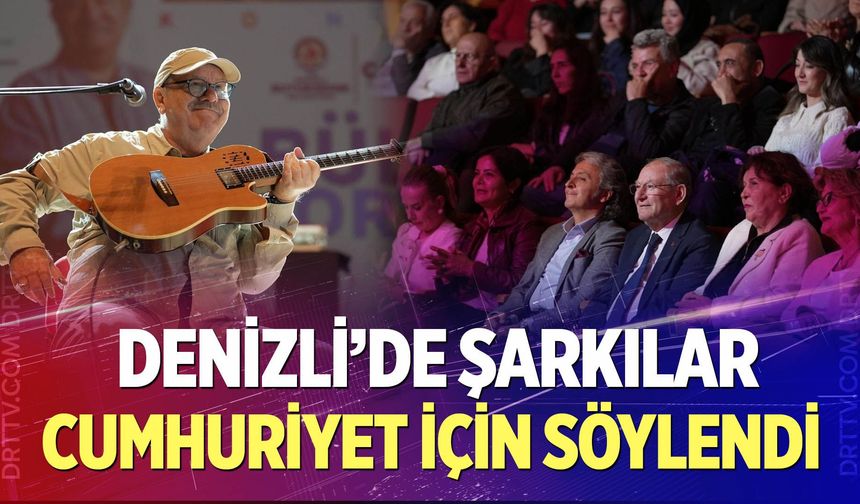 Denizli’de Şarkılar Cumhuriyet İçin Söylendi