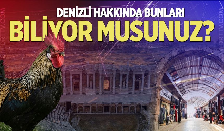 Denizli hakkında bunları biliyor musunuz?
