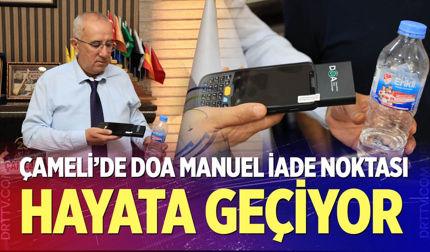 Çameli’de DOA Manuel İade Noktası hayata geçiyor