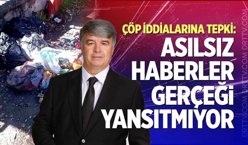 Çöp İddialarına Tepki: "Asılsız Haberler Gerçeği Yansıtmıyor"