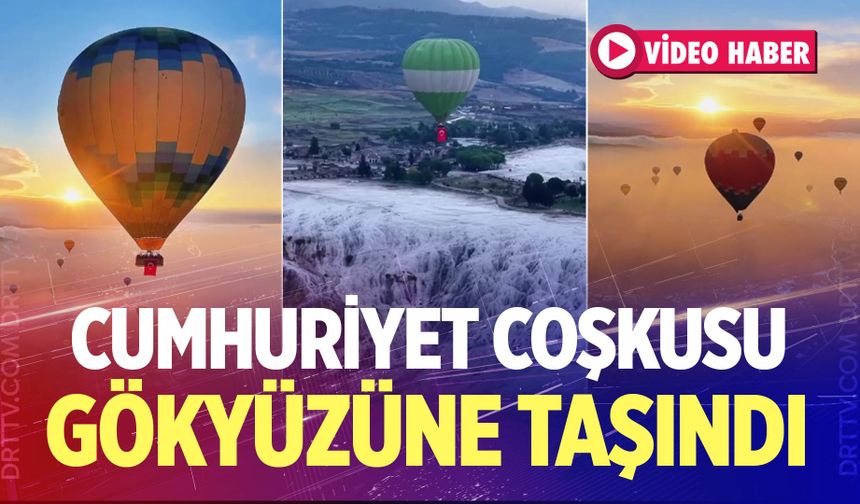 Cumhuriyet Coşkusu Pamukkale’de Gökyüzüne Taşındı