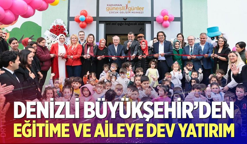Denizli Büyükşehir’den eğitime ve aileye dev yatırım