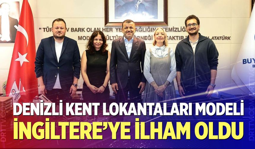Denizli Kent Lokantaları modeli İngiltere’ye ilham oldu