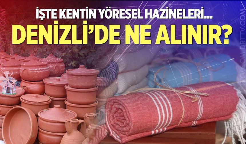 Denizli’de ne alınır? İşte kentin yöresel hazineleri