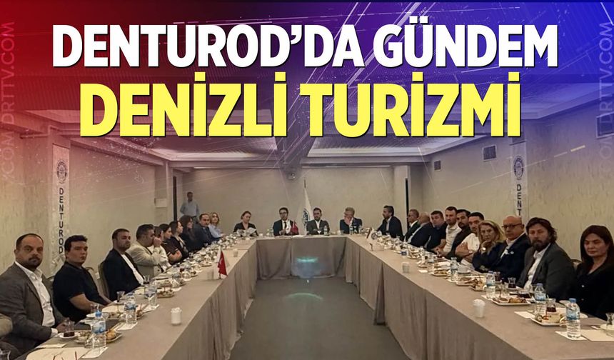 DENTUROD’dan Denizli turizmi için istişare toplantısı