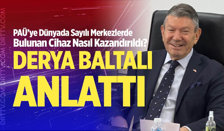 Derya Baltalı, PAÜ’ye kazandırılan ileri teknoloji cihazın hikâyesini anlattı