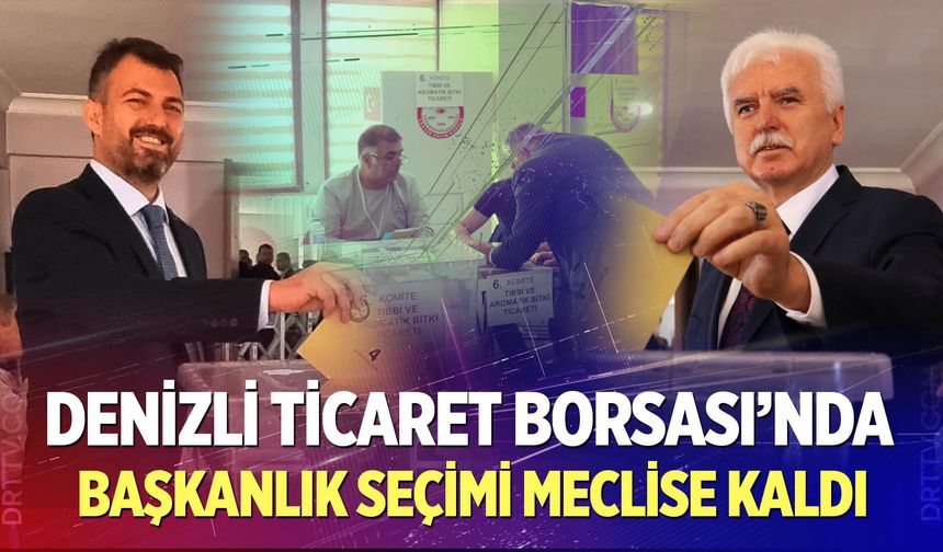 Denizli Ticaret Borsası’nda Başkanlık Seçimi Meclise Kaldı