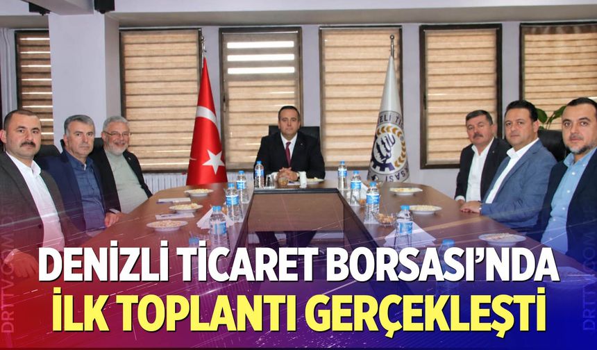 Denizli Ticaret Borsası’nda Yeni Dönemin İlk Yönetim Kurulu Toplantısı Gerçekleştirildi