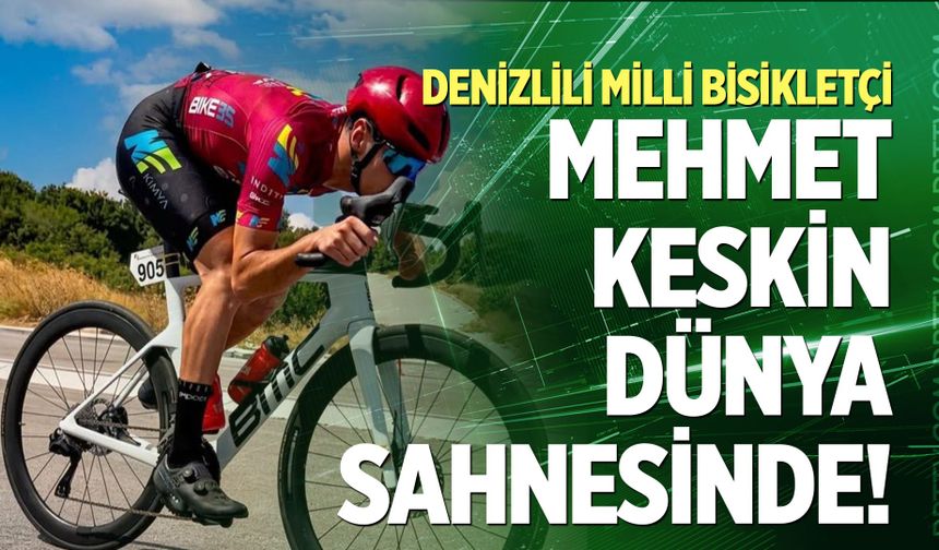 Denizlili Milli Bisikletçi Keskin Dünya Şampiyonası’nda pedal çevirecek