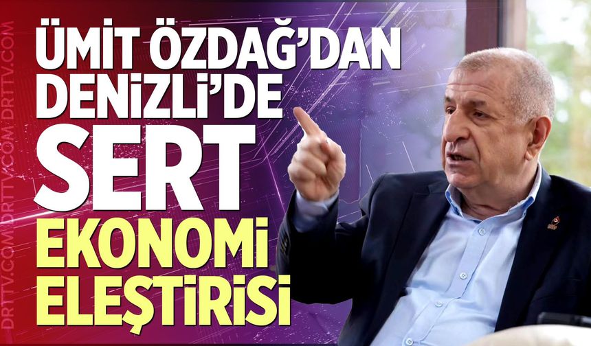 Ümit Özdağ’dan Denizli’de Sert Ekonomi Eleştirisi