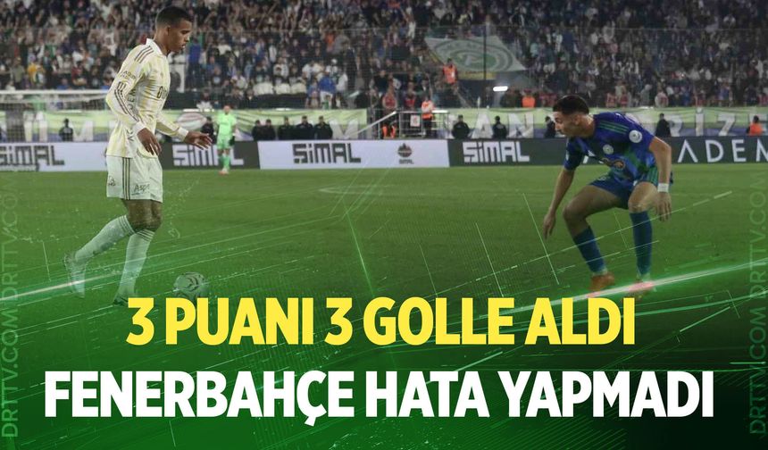 Fenerbahçe Rize'de 3 puanı 3 golle aldı