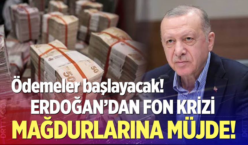 Fon krizi mağdurlarına müjde!
