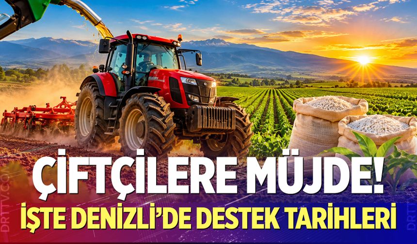 Çiftçilere müjde! İşte Denizli'de destek tarihleri