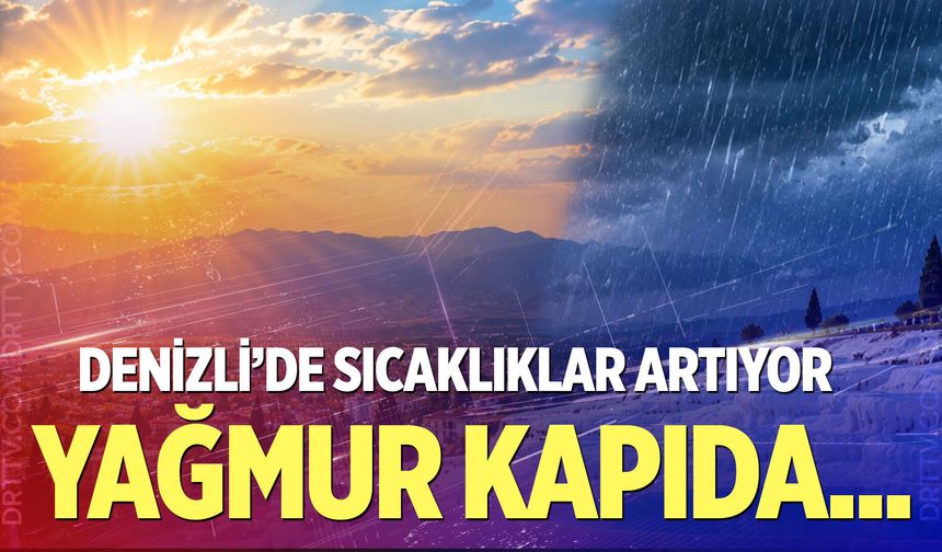 Denizli’de 5 günlük hava durumu belli oldu!