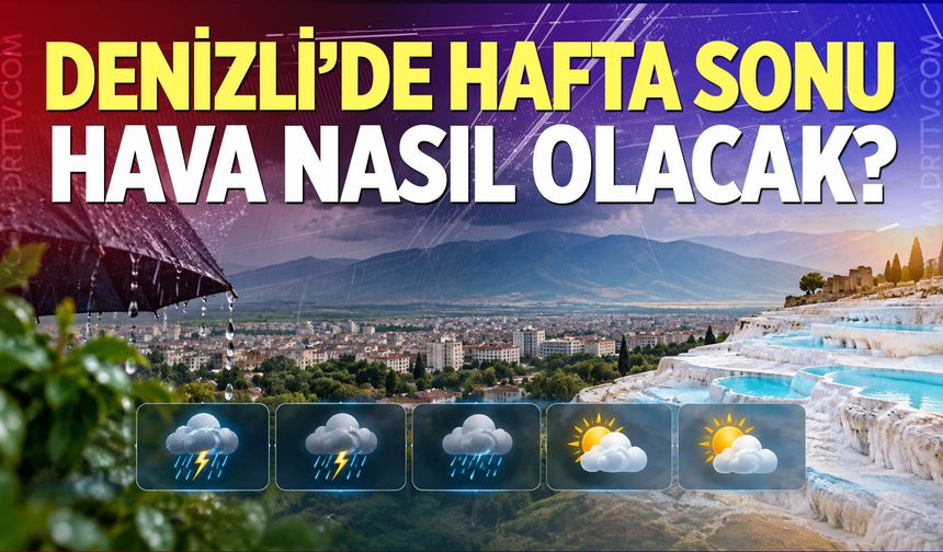 Denizli’de hafta sonu hava nasıl olacak?