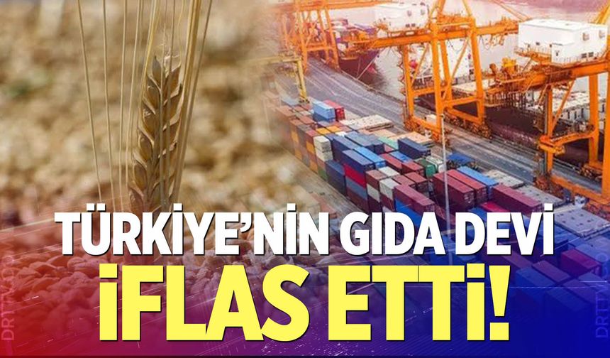 Türkiye'nin gıda devi iflas etti!