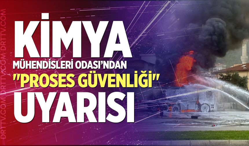 Kimya Mühendisleri Odası’ndan "Proses Güvenliği" Uyarısı