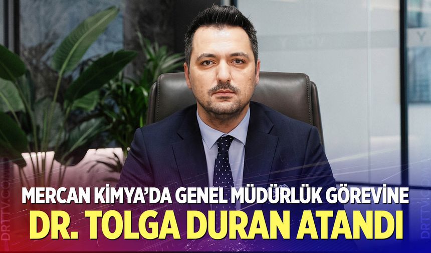 Mercan Kimya’da Genel Müdürlük Görevine Dr. Tolga Duran Atandı