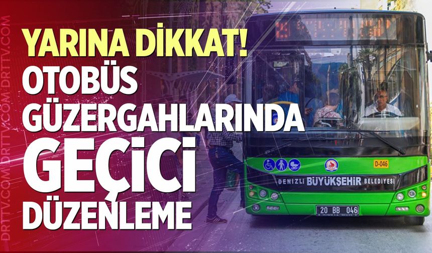 Yarına Dikkat! Otobüs Güzergahlarında Geçici Düzenleme