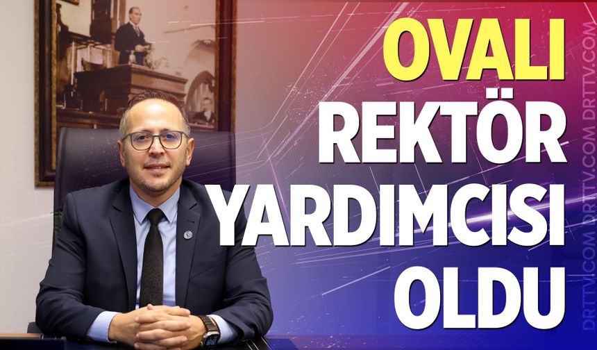Ovalı, Rektör Yardımcısı oldu