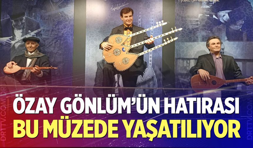 Özay Gönlüm'ün hatırası bu müzede yaşatılıyor