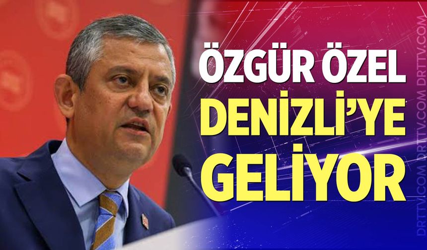 Özgür Özel Denizli’ye Geliyor