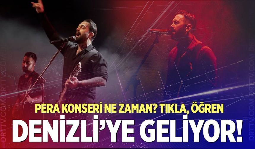 Pera Denizli konseri ne zaman? Konser biletleri ne kadar?