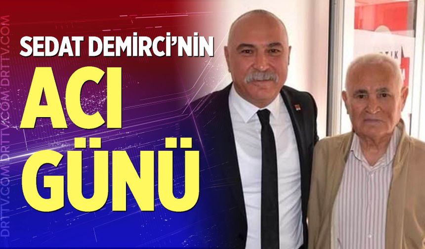 Sedat Demirci’nin Acı Günü