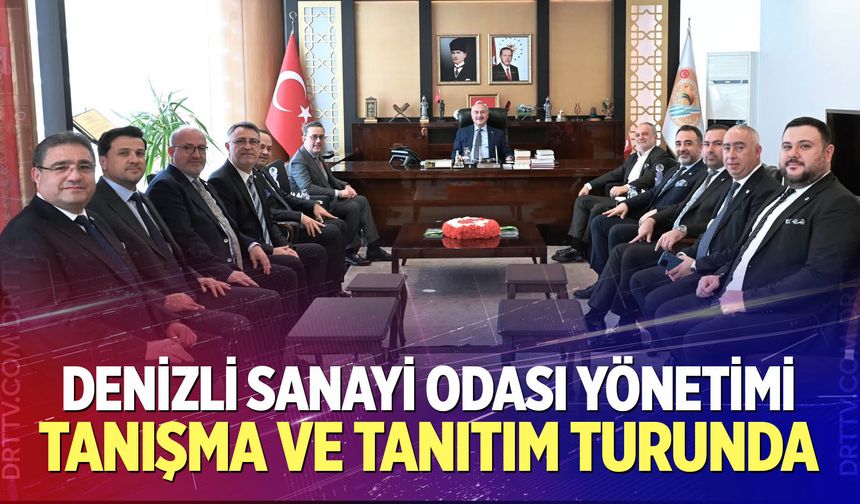 Denizli Sanayi Odası Yönetimi Tanışma ve Tanıtım Turunda