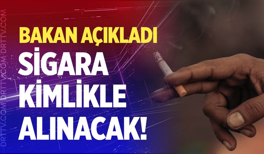 Sağlık Bakanı Memişoğlu açıkladı: Sigara satışı kimlikle olacak