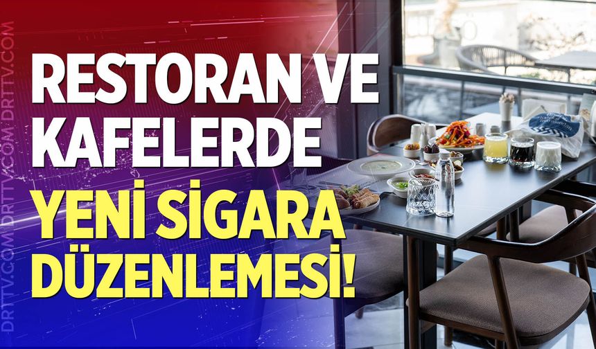 Restoran ve kafelerde sigara içilen alanlara yeni düzenleme geliyor