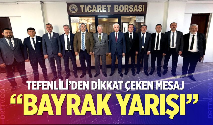 Tefenlili’den Dikkat Çeken Mesaj: “Bayrak Yarışı”