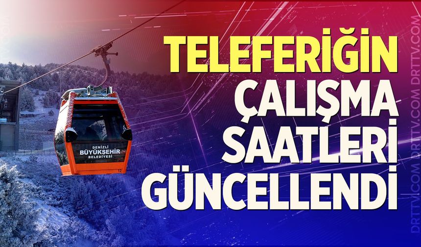 Denizli Teleferiğin Çalışma Saatleri Güncellendi