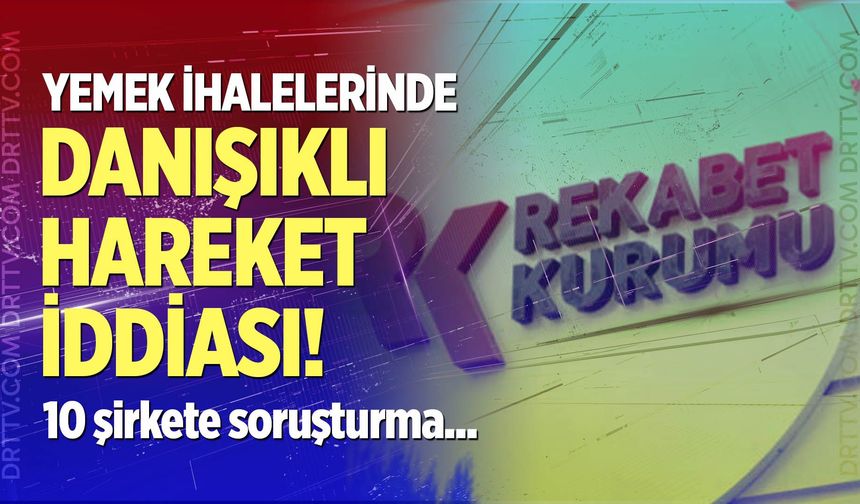 Yemek ihalelerinde danışıklı hareket iddiası: 10 şirkete soruşturma